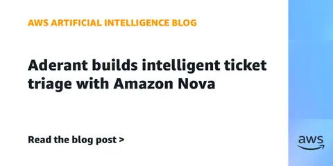 Aderant builds intelligent ticket triage with Amazon Nova