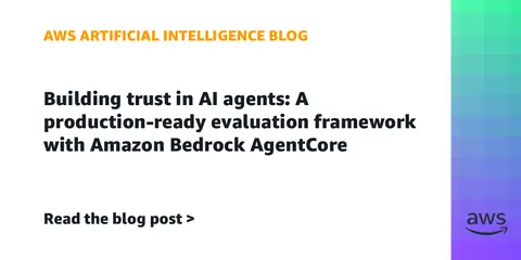 Building trust in AI agents: A production-ready evaluation framework with Amazon Bedrock AgentCore