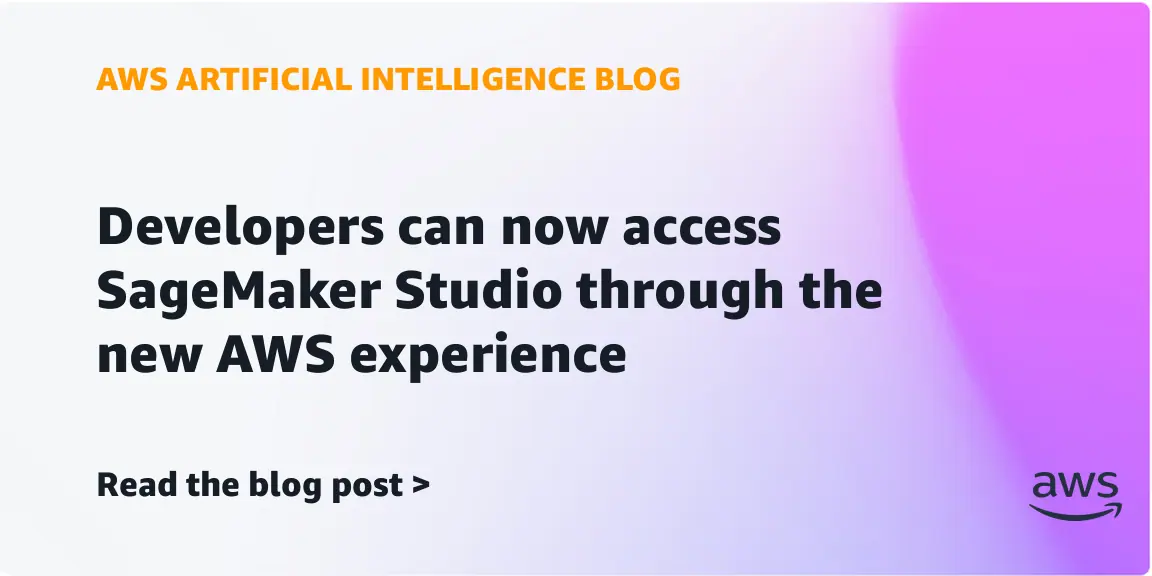 Developers can now access SageMaker Studio through the new AWS experience
