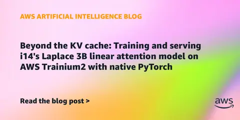 Beyond the KV cache: Training and serving i14’s Laplace 3B linear attention model on AWS Trainium2 with native PyTorch