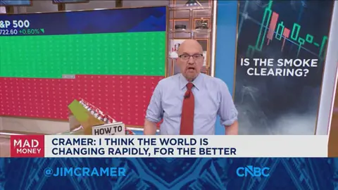 The world is changing rapidly, for the better, says Jim Cramer