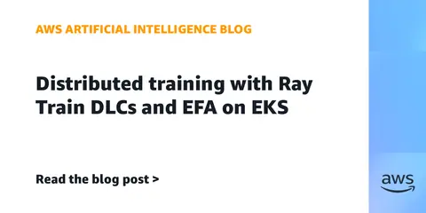 Distributed training with Ray Train DLCs and EFA on EKS