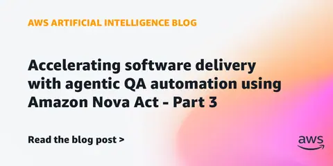 Accelerating software delivery with agentic QA automation using Amazon Nova Act – Part 3